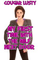 My First Time With The Milf Next Door - Cougar Lusty