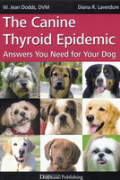The Canine Thyroid Epidemic: ANSWERS YOU NEED FOR YOUR DOG - Diana Laverdure, W. Jean Dodds