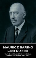 Lost Diaries - "Avoid contradicting in general, especially people you love'' - Maurice Baring