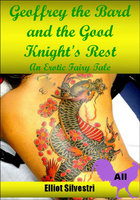 Geoffrey the Bard and the Good Knight's Rest: An Erotic Fairy Tale - Elliot Silvestri