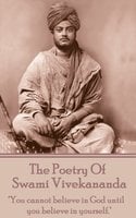 The Poetry of Swami Vivekananda - "You cannot believe in God until you believe in yourself" - Swami Vivekananda