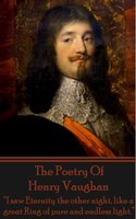The Poetry Of Henry Vaughan: “I saw Eternity the other night, like a great Ring of pure and endless light.” - Henry Vaughan