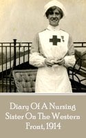 Diary Of A Nursing Sister On The Western, 1914 - Author Anonymous