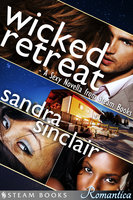 Wicked Retreat: A Sexy Novella from Steam Books - Sandra Sinclair, Steam Books