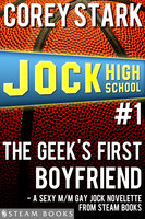 The Geek's First Boyfriend - A Sexy M/M Gay Jock Novelette from Steam Books - Steam Books, Corey Stark