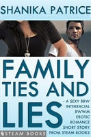 Family Ties and Lies - A Sexy BBW Interracial BWWM Erotic Romance Short Story from Steam Books - Shanika Patrice, Steam Books