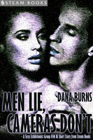 Men Lie, Cameras Don't - A Sexy Exhibitionist Group FFM Bi Short Story from Steam Books - Steam Books, Dana Burns