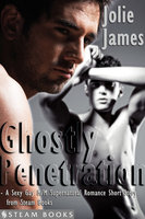 Ghostly Penetration - A Sexy Gay M/M Supernatural Romance Short Story from Steam Books - Steam Books, Jolie James