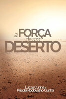 A força de um deserto - Lucas Cunha, Priscila Rodovalho Cunha