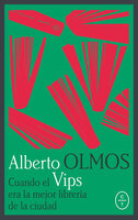Cuando Vips era la mejor librería de la ciudad - Alberto Olmos