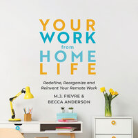 Your Work from Home Life: Redefine, Reorganize and Reinvent Your Remote Work - Becca Anderson, M. J. Fievre