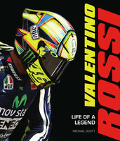 Valentino Rossi: Life of a Legend - Michael Scott