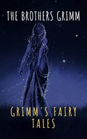 Grimm's Fairy Tales: Complete and Illustrated - Jacob Grimm, Wilhelm Grimm