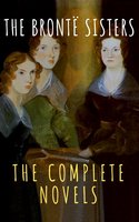 The Brontë Sisters: The Complete Novels - Anne Brontë, The griffin classics, Emily Brontë, Charlotte Brontë