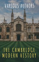 The Cambridge Modern History - Adolphus William Ward, Lord Acton, J.B. Bury, Mandell Creighton, R. Nisbet Bain, G. W. Prothero