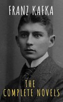 Franz Kafka: The Complete Novels - Franz Kafka, The griffin classics
