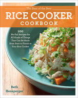 The Best of the Best Rice Cooker Cookbook: 100 No-Fail Recipes for All Kinds of Things That Can Be Made from Start to Finish in Your Rice Cooker - Beth Hensperger
