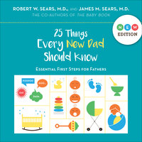 25 Things Every New Dad Should Know: Essential First Steps for Fathers - Robert Sears, James Sears