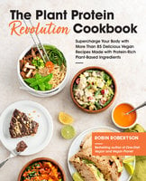 The Plant Protein Revolution Cookbook: Supercharge Your Body with More Than 85 Delicious Vegan Recipes Made with Protein-Rich Plant-Based Ingredients - Robin Robertson