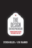 Design Entrepreneur: Turning Graphic Design Into Goods That Sell - Lita Talarico, Steven Heller