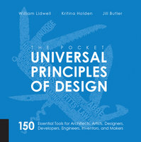 Universal Principles of Design, Revised and Updated: 125 Ways to Enhance Usability, Influence Perception, Increase Appeal, Make Better Design Decisions, and Teach through Design - Kritina Holden, William Lidwell, Jill Butler