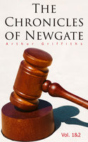 The Chronicles of Newgate (Vol. 1&2) - Arthur Griffiths