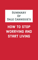 Summary of Dale Carnegie's How to Stop Worrying and Start Living