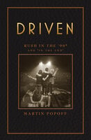 Driven: Rush in the ’90s and “In the End” - Martin Popoff