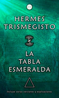 La Tabla Esmeralda: Incluye varias versiones y explicaciones - Hermes Trismegisto