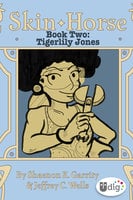 Skin Horse: Book Two—Tigerlily Jones - Jeffrey Channing Wells, Shaenon K. Garrity