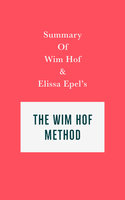 Summary of Wim Hof and Elissa Epel's The Wim Hof Method - . IRB Media