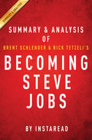 Becoming Steve Jobs by Brent Schlender and Rick Tetzeli | Summary & Analysis: The Evolution of a Reckless Upstart into a Visionary Leader