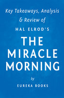The Miracle Morning: by Hal Elrod | Key Takeaways, Analysis & Review: The Not-So-Obvious Secret Guaranteed to Transform Your Life Before 8am - . IRB Media