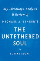 The Untethered Soul by Michael A. Singer | Key Takeaways, Analysis & Review (The Journey Beyond Yourself)
