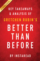 Better Than Before: by Gretchen Rubin | Key Takeaways & Analysis (Mastering the Habits of Our Everyday Lives)