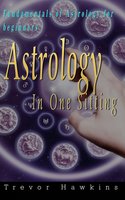 Astrology In One Sitting: Fundamentals Of Astrology For Beginners - Trevor Hawkins