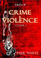 Tales of Crime & Violence: Volume 1 - Paul White
