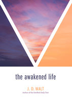 The Awakened Life - J.D. Walt