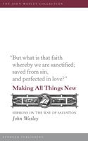 Making All Things New: Sermons on the Way of Salvation