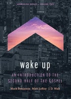 Wake Up: An Introduction to the Second Half of the Gospel