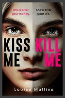 Kiss Me, Kill Me - Louise Mullins