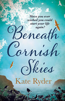Beneath Cornish Skies: A heartwarming love story about taking a chance on a new beginning - Kate Ryder