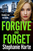 Forgive and Forget: an addictive new crime novel perfect for fans of Kimberley Chambers - Stephanie Harte