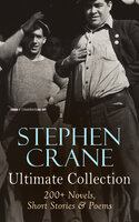 Stephen Crane - Ultimate Collection: 200+ Novels, Short Stories & Poems: Novels, Short Stories & Poetry: The Red Badge of Courage, Maggie, The Open Boat, Blue Hotel... - Stephen Crane