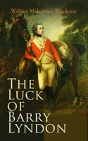 The Luck of Barry Lyndon: The Luck of Barry Lyndon - William Makepeace Thackeray