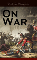 On War: The Strategy of Military and Political Combat (Vom Kriege) - Carl von Clausewitz