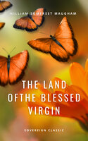 The Land of The Blessed Virgin: Sketches and Impressions in Andalusia - William Somerset Maugham