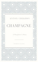 Champagne: A Wayfarer’s Story - Anton Chekhov