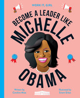 Work It, Girl: Michelle Obama: Become a leader like - Caroline Moss