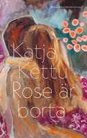 Rose är borta - Katja Kettu